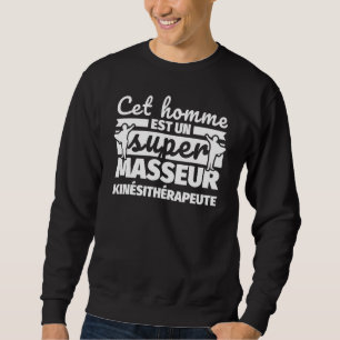 Sweatshirt Physiothérapeute Massage Cet Homme Et Un Super