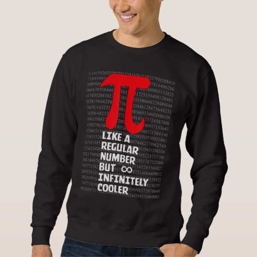 Sweatshirt Pi Like a Regular Number But Infinitely Cooler  Pi (Devant)