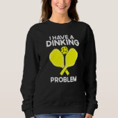 Sweatshirt Pickleball I Have A Dinking Problem (Devant)