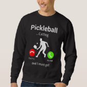 Sweatshirt Pickleball Is Calling and I Must Go (Devant)