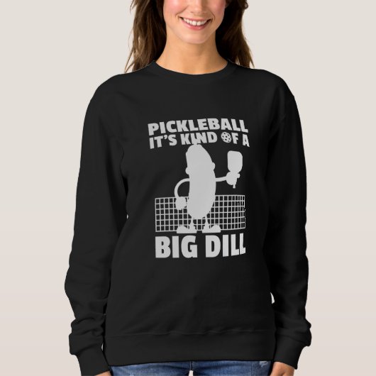 Sweatshirt Pickleball It's Kind Of A Big Dill  6 (Devant)