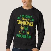 Sweatshirt Pickleball Player  Dink Dinking Problem (Devant)