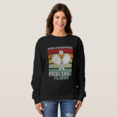 Sweatshirt Pickleball Player Saying (Devant entier)