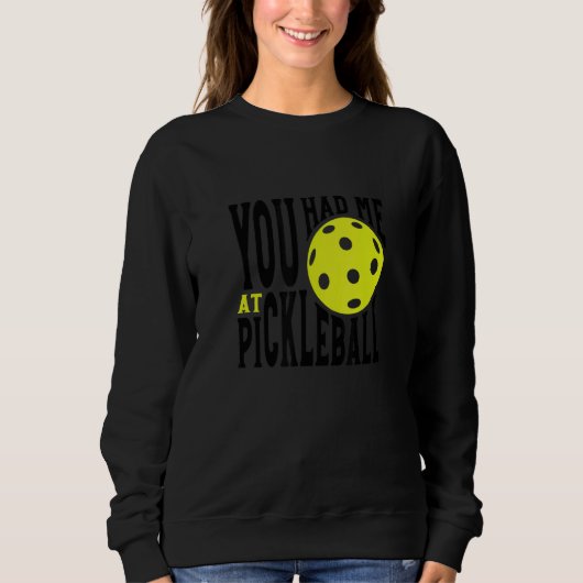 Sweatshirt Pickleball Player Saying You Had Me At Pickleball (Devant)