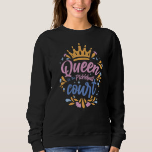 Sweatshirt Pickleball Queen Of The Pickleball Court Pickle Ba