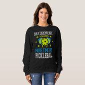 Sweatshirt Pickleball Retirement Pun Pour Pickleball Play (Devant entier)