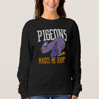 Sweatshirt Pigeons Makes Me Happy Flying Animal Pigeon  