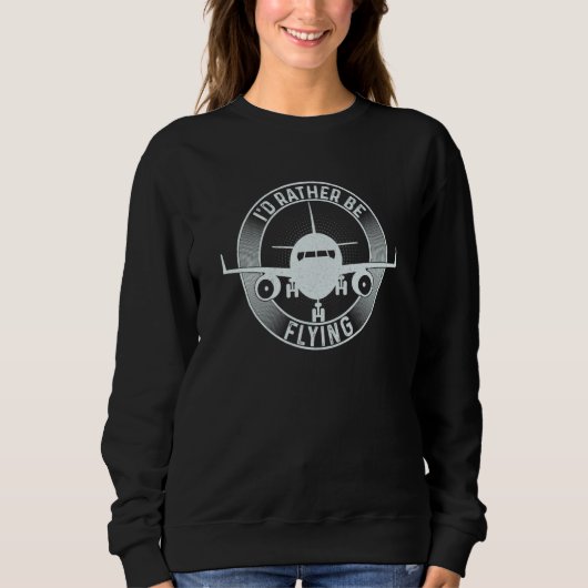 Sweatshirt Pilot Airplane Plane Aviation I would Rather be Fl (Devant)