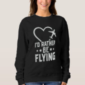 Sweatshirt Pilot Airplane Plane Aviation I would Rather be Fl (Devant)