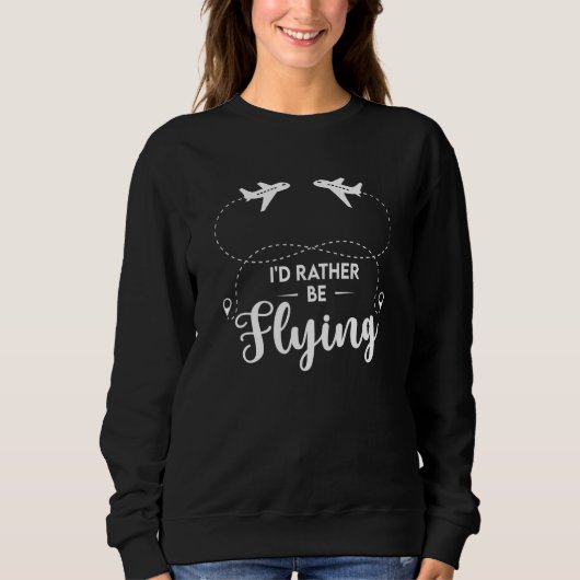 Sweatshirt Pilot Airplane Plane Aviation I would Rather be Fl (Devant)