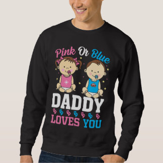Sweatshirt Pink Or Blue Daddy Loves you Gender Reveal Announc