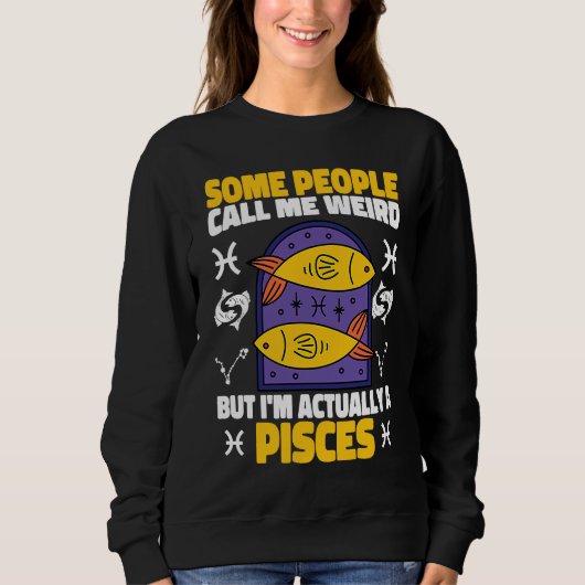 Sweatshirt Pisces Zodiac Some People Call Me Weird (Devant)