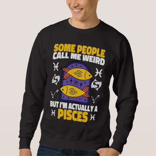 Sweatshirt Pisces Zodiac Some People Call Me Weird (Devant)