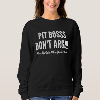 Sweatshirt Pit Bosss Don't Argue They Explain Why You're Stup