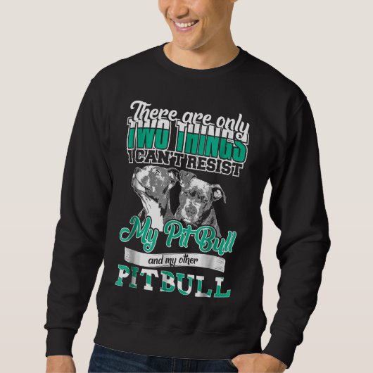 Sweatshirt Pitbull Deux choses ne peuvent pas résister à mes (Devant)