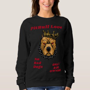 Sweatshirt Pitbull Love No Bad Dogs Only Mauvais Propriétaire