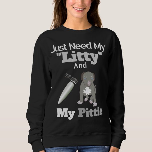 Sweatshirt Pitbull Lover A Besoin De Ma Littie Et De Ma Pitti (Devant)