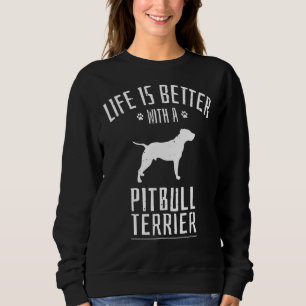 Sweatshirt Pitbull Terrier La Vie Est Meilleure Avec Un Chien
