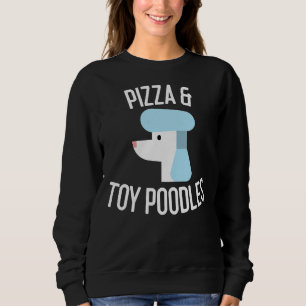 Sweatshirt Pizza & Toy Poodles Amoureux des chiens Cadeau