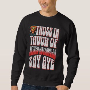 Sweatshirt Pizza Drôle Ceux En Faveur De La Mozzarella Fondue