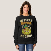 Sweatshirt Pizza Hawaii We Crust Hawaii Lover Pizza Maker (Devant entier)
