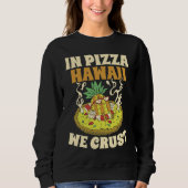 Sweatshirt Pizza Hawaii We Crust Hawaii Lover Pizza Maker (Devant)