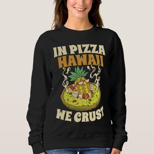 Sweatshirt Pizza Hawaii We Crust Hawaii Lover Pizza Maker (Devant)