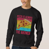 Sweatshirt Pizza is Always the Answer Food (Devant)