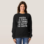 Sweatshirt Pizza Is Always The Answer No Matter The Question (Devant entier)