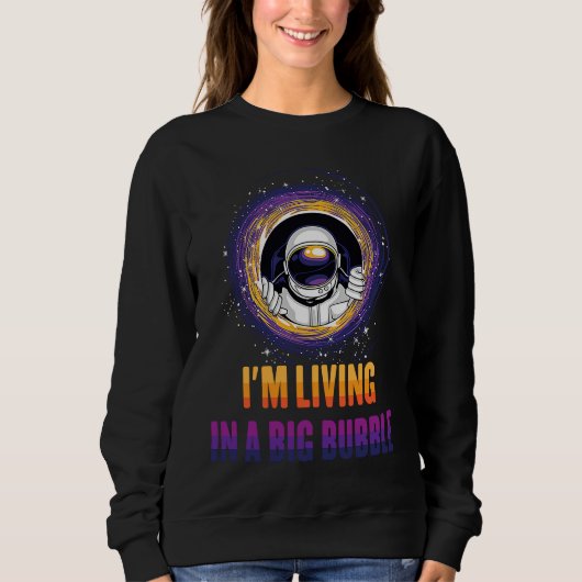 Sweatshirt Planets  I'm Living in a Big Bubble  Astronauts (Devant)