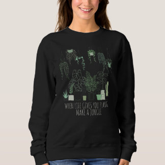Sweatshirt Plant Lady When Life Gives You Plants Make A Jungl