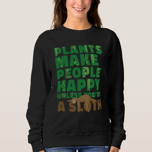 Sweatshirt Plants make people happy Unless you're a sloth gar (Devant)