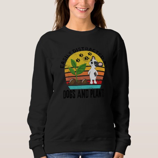 Sweatshirt Plants Quote Easily Distracted By Dogs And Plants (Devant)