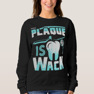 Sweatshirt Plaque est Wack Dental Dentist Hygiéniste