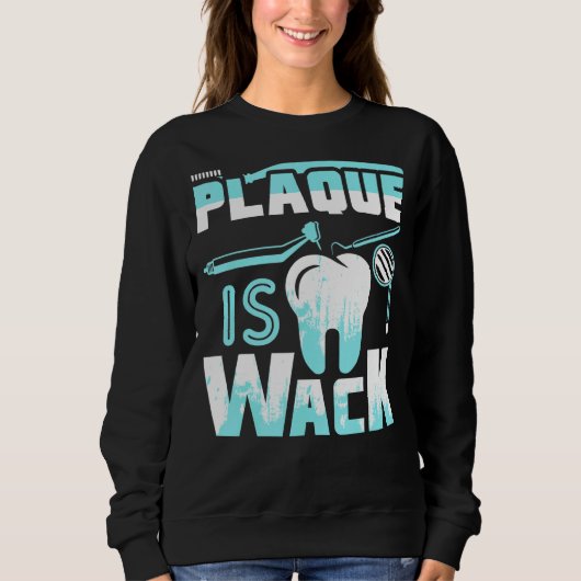 Sweatshirt Plaque est Wack Dental Dentist Hygiéniste (Devant)
