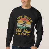 Sweatshirt Playera I Know I Ski Like an Old Man Try to keep u (Devant)