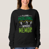 Sweatshirt Playing Pickleball Improves Memory Dink Player (Devant)