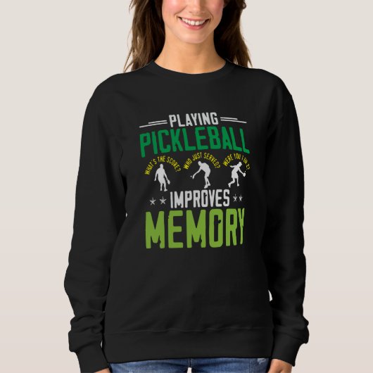 Sweatshirt Playing Pickleball Improves Memory Dink Player (Devant)