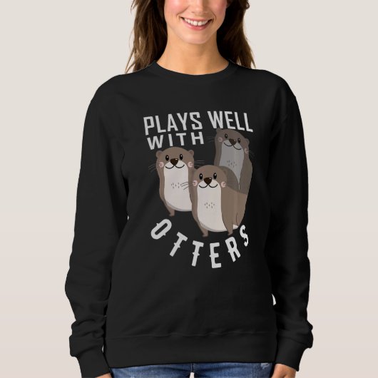Sweatshirt Plays Well With Otters  Big Pun  Otter (Devant)