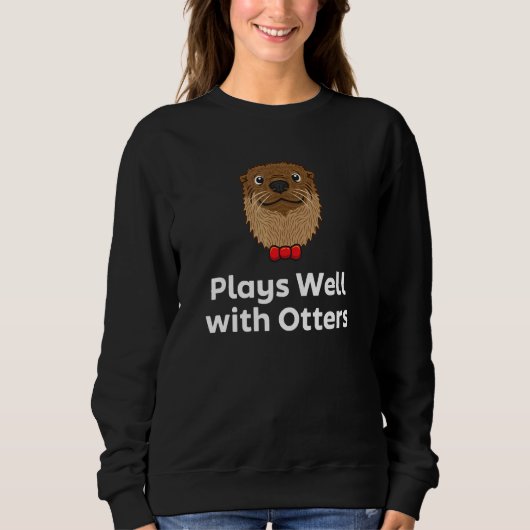 Sweatshirt Plays Well with Otters Sarcastic Otter Sarcasm (Devant)
