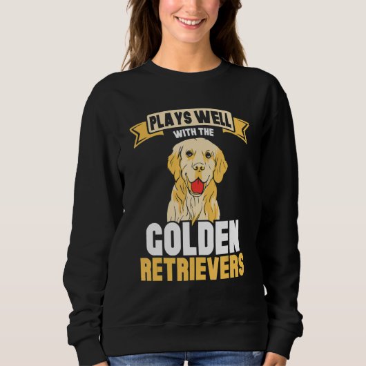 Sweatshirt Plays well with the Golden retrievers (Devant)