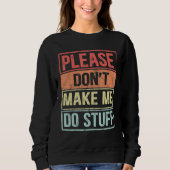Sweatshirt Please Don't Make Me Do Stuff For Lazy Teenager (Devant)
