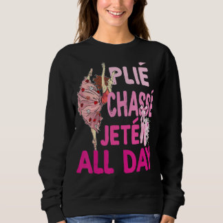 Sweatshirt Plie Chasse Jete Toute La Journée Danse Ballet Bal