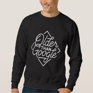 Sweatshirt Plus âgé que Google drôle Dire Humour Vieux Homme