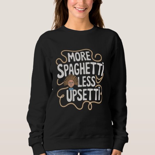 Sweatshirt Plus de spaghetti moins Upsetti Citation drôle (Devant)