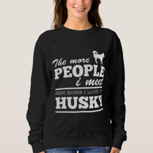 Sweatshirt Plus Je Rencontre De Personnes, Plus J'Aime Mon Hu