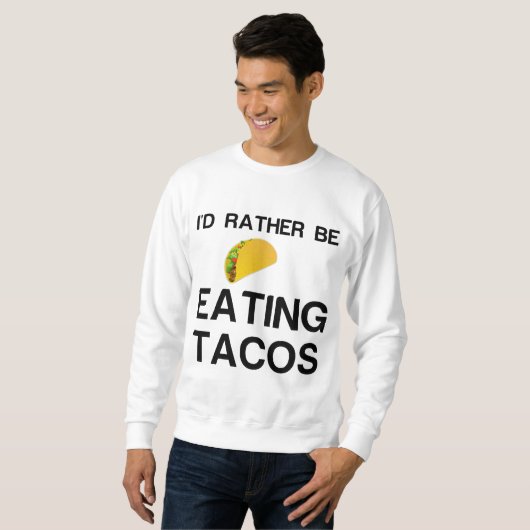 SWEATSHIRT PLUTÔT MANGER DES TACOS (Devant entier)