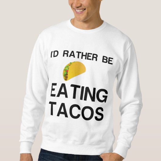 SWEATSHIRT PLUTÔT MANGER DES TACOS (Devant)