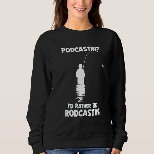 Sweatshirt Podcastin I Would Rather Be Rodcastin Fisher (Devant)