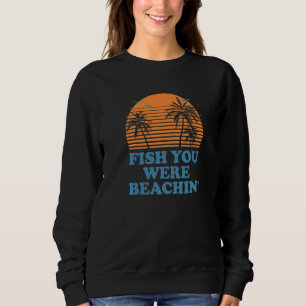 Sweatshirt Poisson Vous Étiez Plage Été Pêche Poisson Tropica